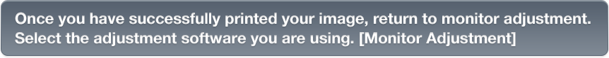 Once you have successfully printed your image, return to monitor adjustment.  Select the adjustment software you are using. [Monitor Adjustment] 