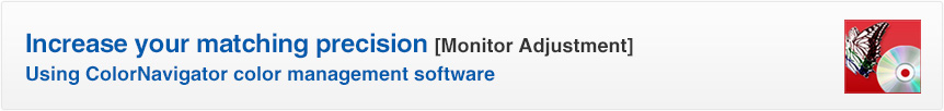 Increase your matching precision [Monitor Adjustment] Using ColorNavigator color management software