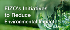 EIZO's Initiatives to Reduce Environmental Impact