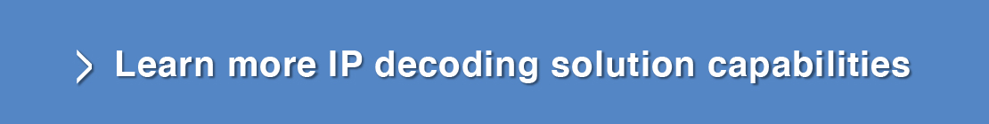 Learn more IP decoding solution capabilities