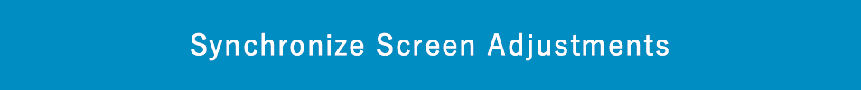 Synchronize Screen Adjustments